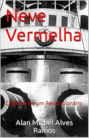 Neve Vermelha: Crônicas de um Revolucionário – Alan Michel Alves Ramos