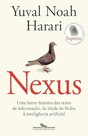 Nexus: Uma breve história das redes de informação, da Idade da Pedra à inteligência artificial – Yuval Noah Harari