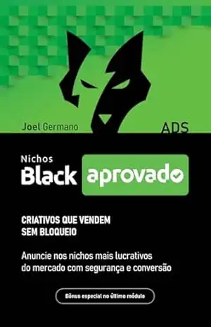 Nichos Black Aprovado: Os 4 elementos para anunciar nos nichos mais lucrativos sem bloqueios – Joel Germano