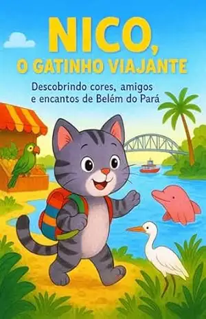 Nico, o Gatinho Viajante: Descobrindo cores, amigos e encantos de Belém do Pará (Aventuras de um Mundo Mágico) - Alexandre Sabino