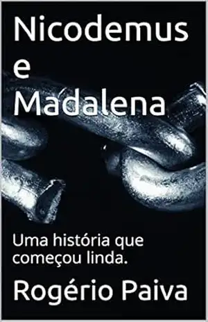 Nicodemus e Madalena: Uma história que começou linda. – Rogério Paiva