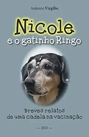 Nicole e o gatinho Ringo: Breves relatos de uma cadela na vacinação - Antonio Virgílio