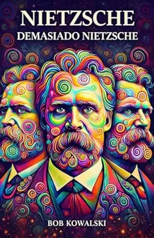 Nietzsche demasiado Nietzsche – Bob Kowalski