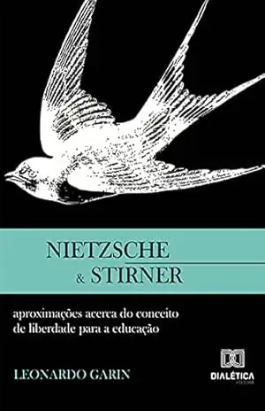 Nietzsche e Stirner: aproximações acerca do conceito de liberdade para a educação – Leonardo Garin