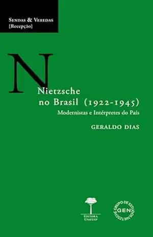 Nietzsche no Brasil (1922–1945): Modernistas e intérpretes do país (Sendas & Veredas) – Geraldo Dias