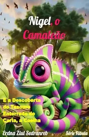 Nigel, o Camaleão: E a Descoberta do Tesouro Enterrado de Carla, a Coelha (Fábulas) – Erdna Ziul Sedranreb