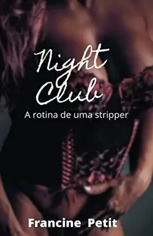 Night Club: A rotina de uma stripper (erótico) - Francine Petit