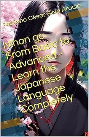 Nihon go From Basic to Advanced – Learn the Japanese Language Completely – Fabiano César Silva Araujo