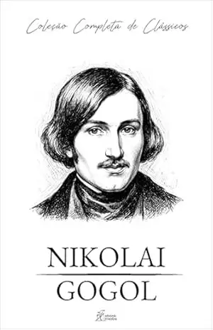 Nikolai Gogol – Coleção Completa de Clássicos (Coleção Grandes Autores Livro 1) – Nikolai Gogol