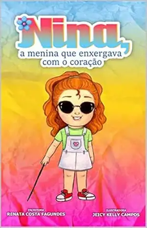 NINA, A MENINA QUE ENXERGAVA COM O CORAÇÃO – Renata Costa Fagundes