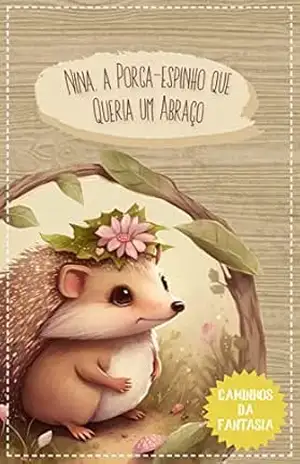 Nina, a Porca–espinho que Queria um Abraço: Infantil – Gustavo Henrique