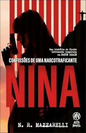 Nina: confissões de uma narcotraficante - N. R. MAZZARELLI