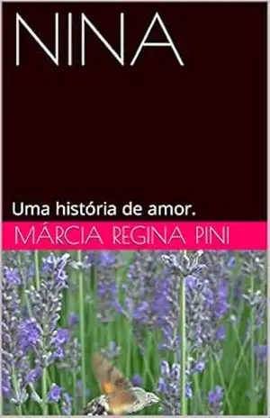 NINA: Uma história de amor. – MÁRCIA REGINA PINI