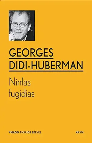 Ninfas fugidias (YMAGO ensaios breves) – Georges  Didi-Huberman