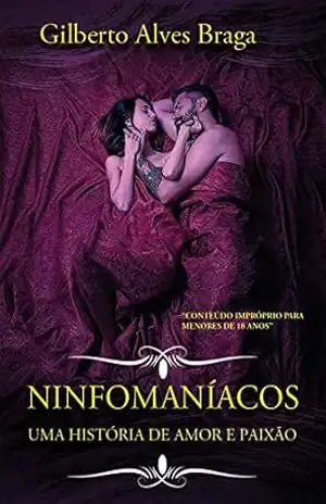 NINFOMANÍACOS, UMA HISTÓRIA DE AMOR E PAIXÃO – GILBERTO ALVES  BRAGA