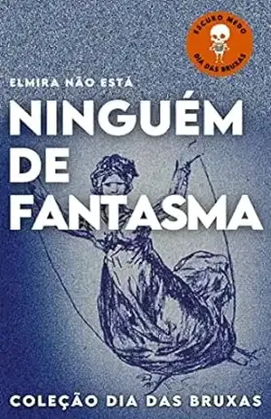 Ninguém de Fantasma - Elmira Não Está