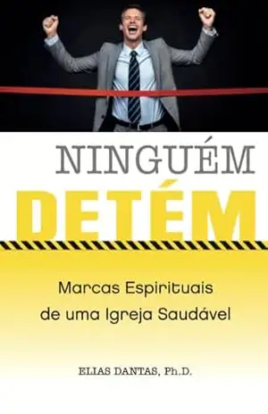 Ninguém detém!: Marcas espirituais de uma Igreja saudável – Elias Dantas Filho