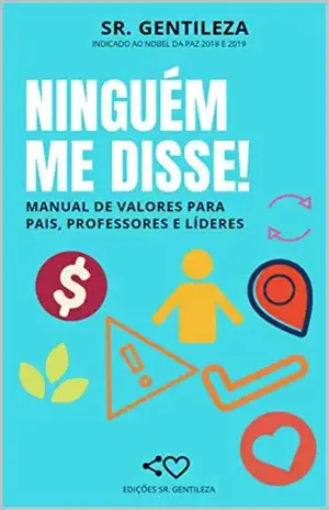 Ninguém me disse!: Manual de valores para pais, professores e líderes – Sr. Gentileza
