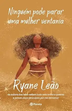 Ninguém pode parar uma mulher ventania: da autora dos best–sellers tudo nela brilha e queima ejamais peço desculpas por me derramar – Ryane Leão