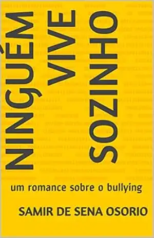 Ninguém vive sozinho: um romance sobre o bullying – Samir de Sena Osorio