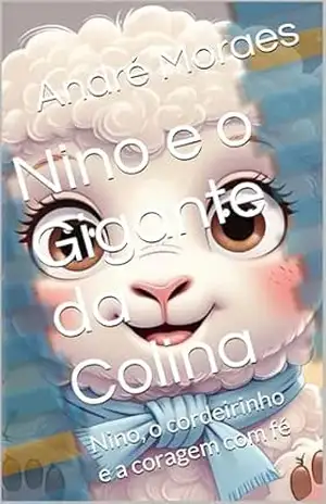 Nino e o Gigante da Colina: Nino, o cordeirinho e a coragem com fé (Jesus me conta Histórias) – Andréa Moraes
