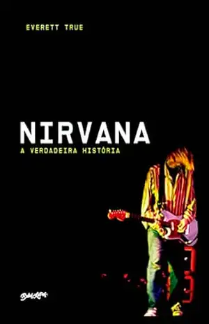 Nirvana: A verdadeira história – Everett True