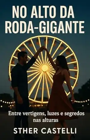 No Alto da Roda–Gigante: Entre vertigens, luzes e segredos nas alturas – Sther  Castelli