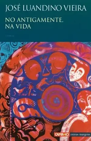 No Antigamente, Na Vida - José Luandino Vieira