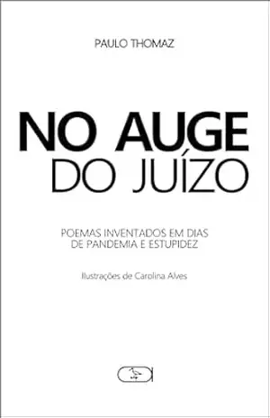 No Auge do Juízo: poemas inventados em dias de pandemia e estupidez – Paulo Thomaz