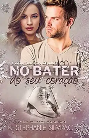 No bater do seu coração (Trilogia Ice Dance Livro 1) – Stephanie Silvrac