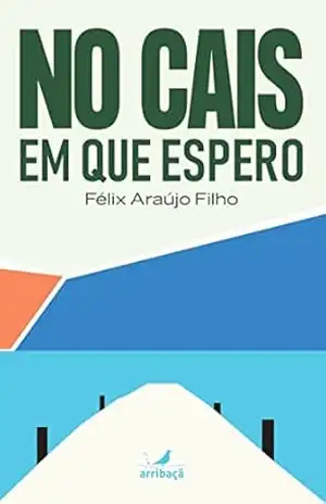 No cais que espero – Félix Araújo Filho