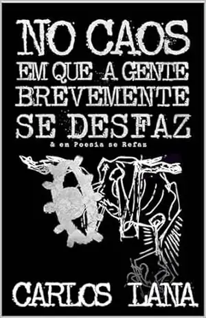 No Caos em que a Gente Brevemente se Desfaz: & em poesia se refaz – Carlos  Lana