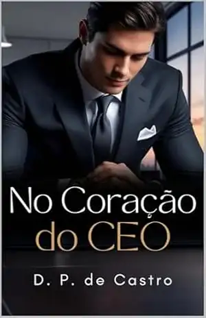 No coração do CEO (Um Amor Para o CEO Livro 2) – D. P. de Castro