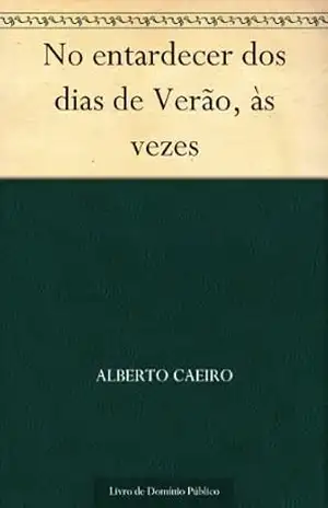 No entardecer dos dias de Verão às vezes – Alberto Caeiro