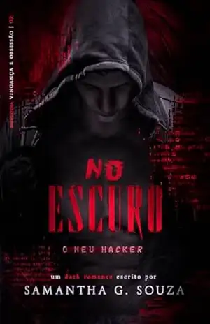 No Escuro: O meu Hacker (Duologia Vingança e Obsessão Livro 2) – Samantha G. Souza