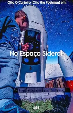 No Espaço Sideral (Otto O carteiro (Otto the Postman) Livro 3) – J.G. Bertoldo