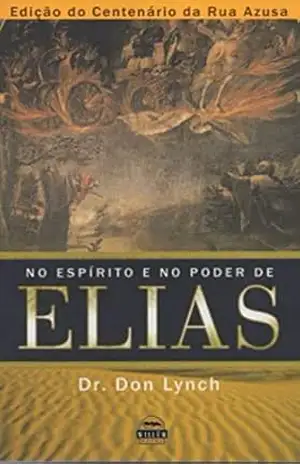 NO ESPIRITO E NO PODER DE ELIAS: Edição do Centenário da Rua Azuza – Dr. Donald J Lynch