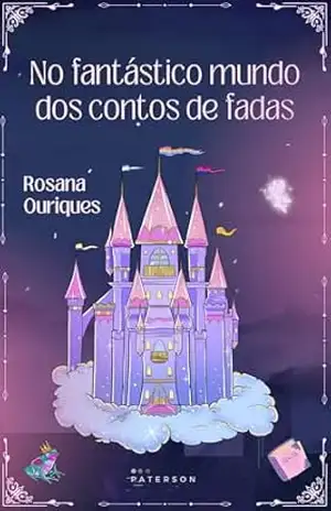 No fantástico mundo dos contos de fadas – ROSANA OURIQUES