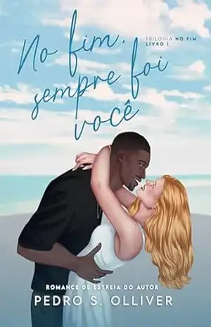 No fim, sempre foi você (No fim... Livro 1) - Pedro S.  Olliver