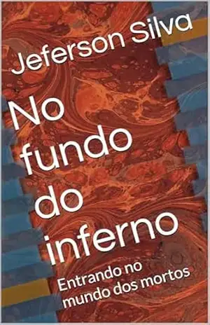 No fundo do inferno: Entrando no mundo dos mortos – Jeferson Silva