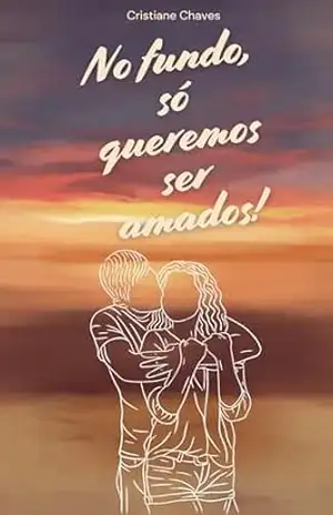 No fundo, só queremos ser amados! – Cristiane Chaves