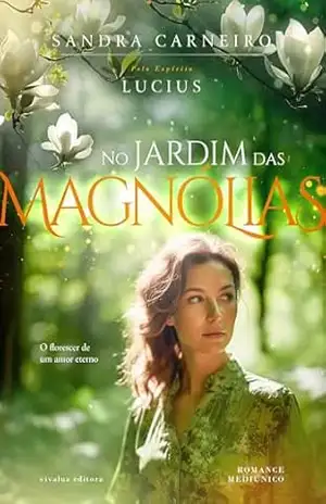 NO JARDIM DAS MAGNÓLIAS: O florescer de um amor eterno - Sandra Carneiro