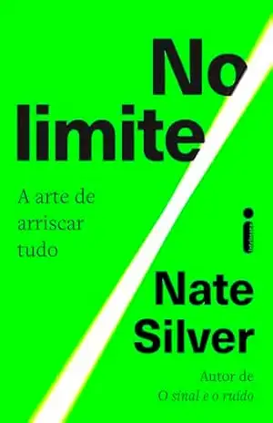 No limite: A arte de arriscar tudo - Nate Silver