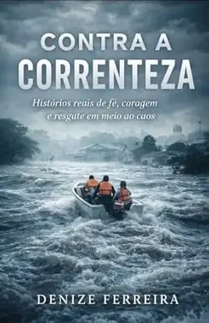 No limite das aguas: Historias reais de fé , coragem resgates em meio do caos – Denize  ferreira