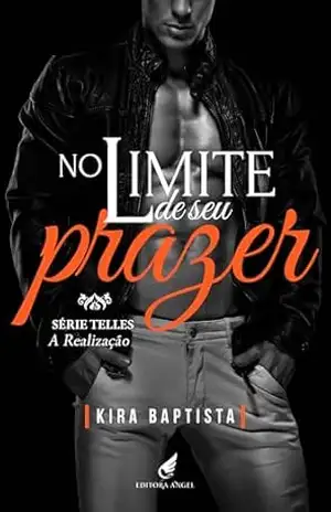 No limite de seu prazer: A realização (Telles Livro 9) – Kira Baptista