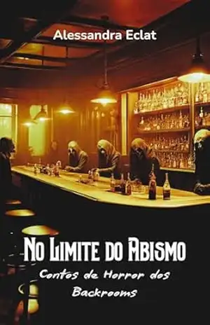 No Limite do Abismo: Contos de Horror dos Backrooms – Alessandra Eclat