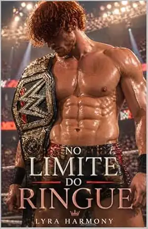 No Limite do Ringue: Kayfabe & Desejo – Um romance MM no universo da wrestling/luta–livre – Lyra Harmony