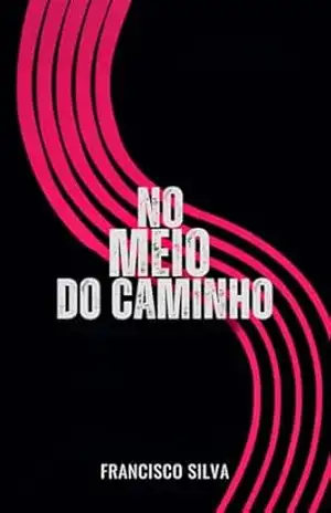NO MEIO DO CAMINHO – Francisco  Silva