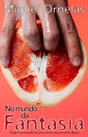 No mundo da Fantasia: Viagem ao mundo de uma mente sexualmente aberta - Miguel Ornelas
