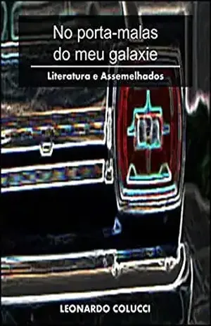 No porta–malas do meu Galaxie: Literatura e Assemelhados – Leonardo Colucci
